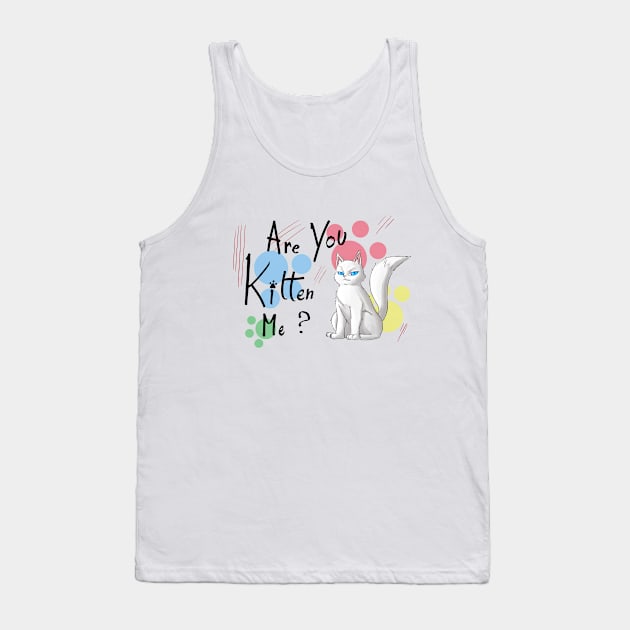 Are you kitten me t-shirt Tank Top by MoriaDoesArt